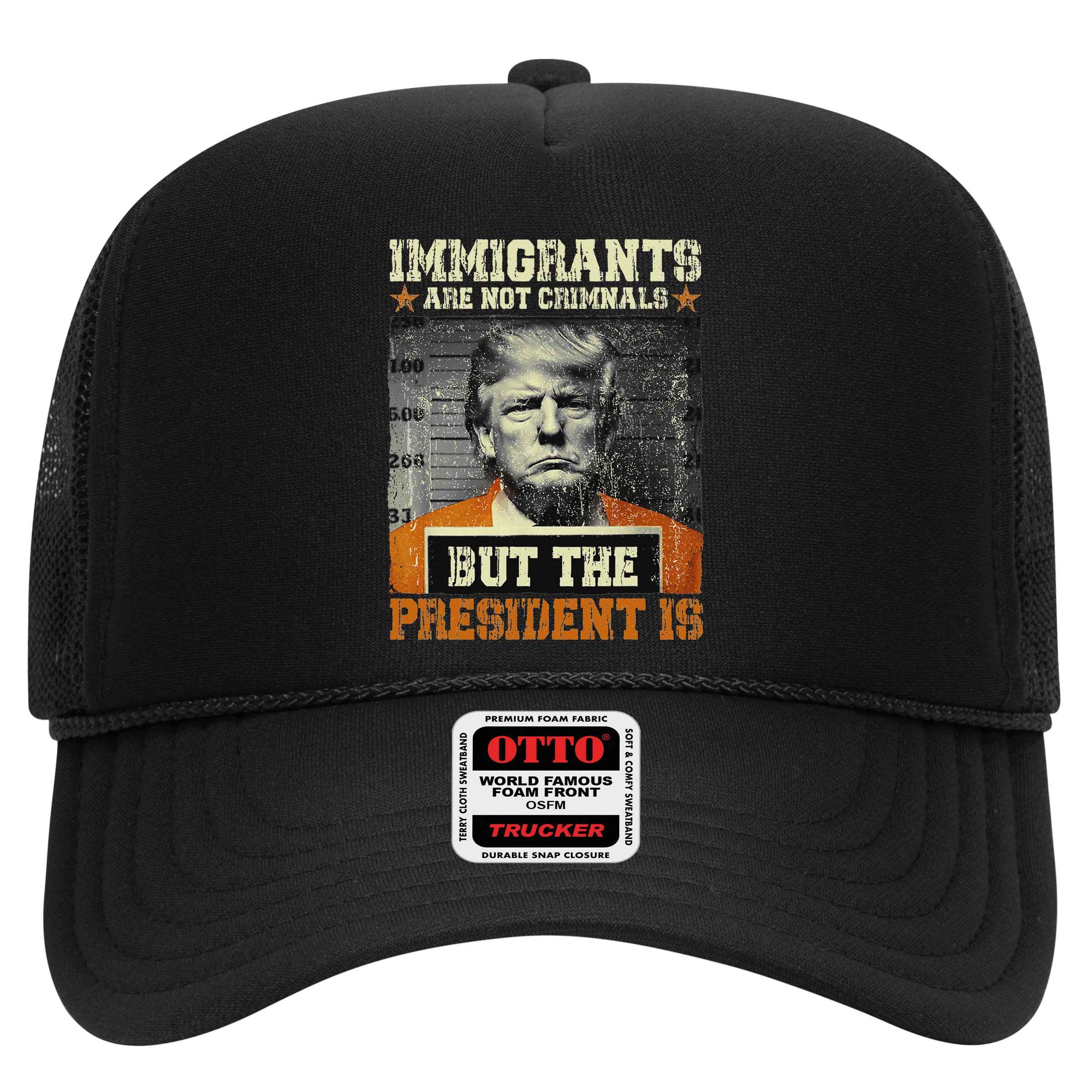 Immigrants Are Not Criminals But The President Is Funny Hat