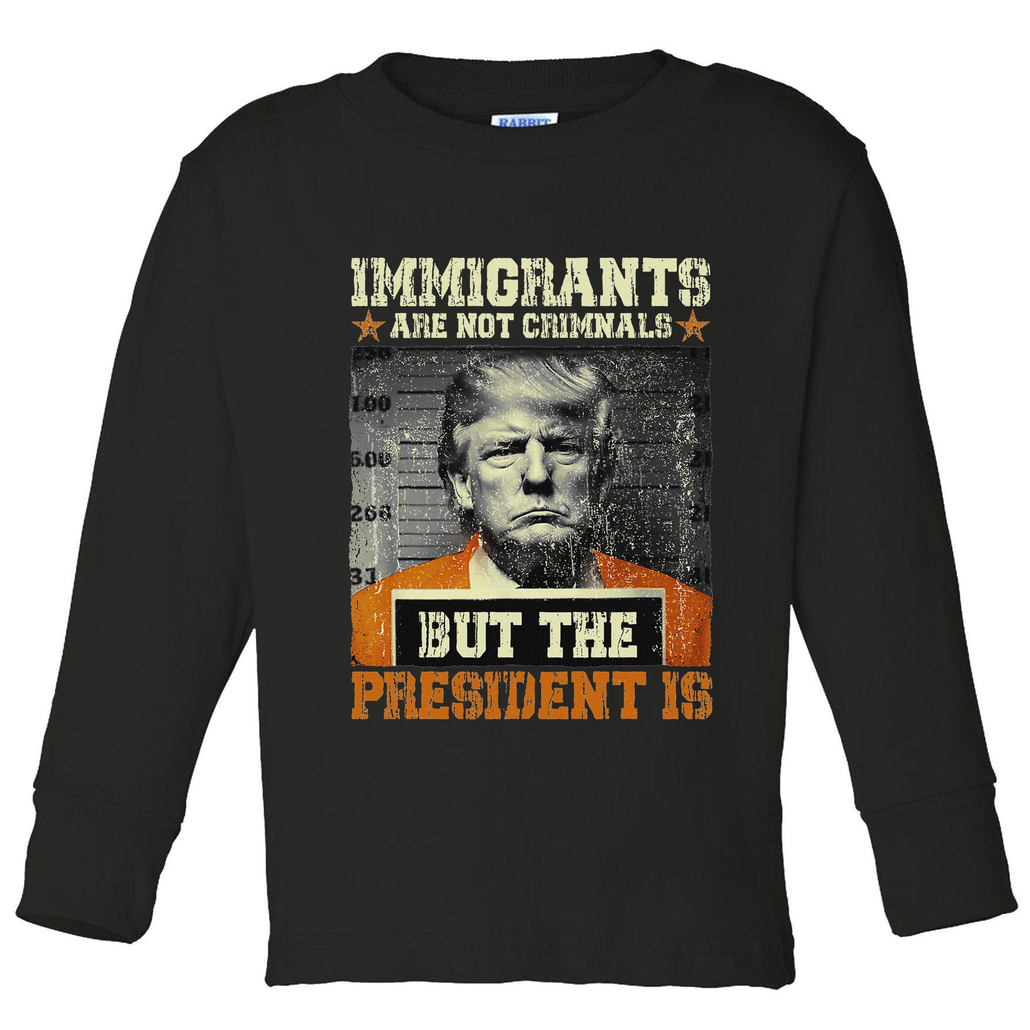 Immigrants Are Not Criminals But The President Is Funny Toddler Long Sleeve Shirt