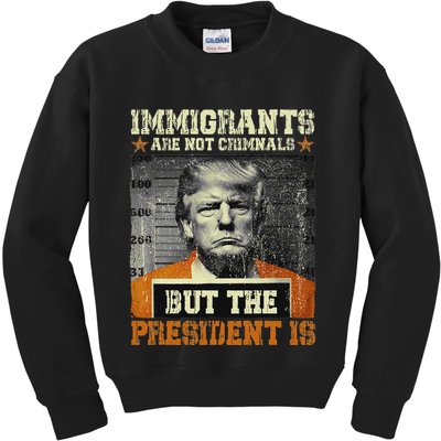 Immigrants Are Not Criminals But The President Is Funny Kids Sweatshirt