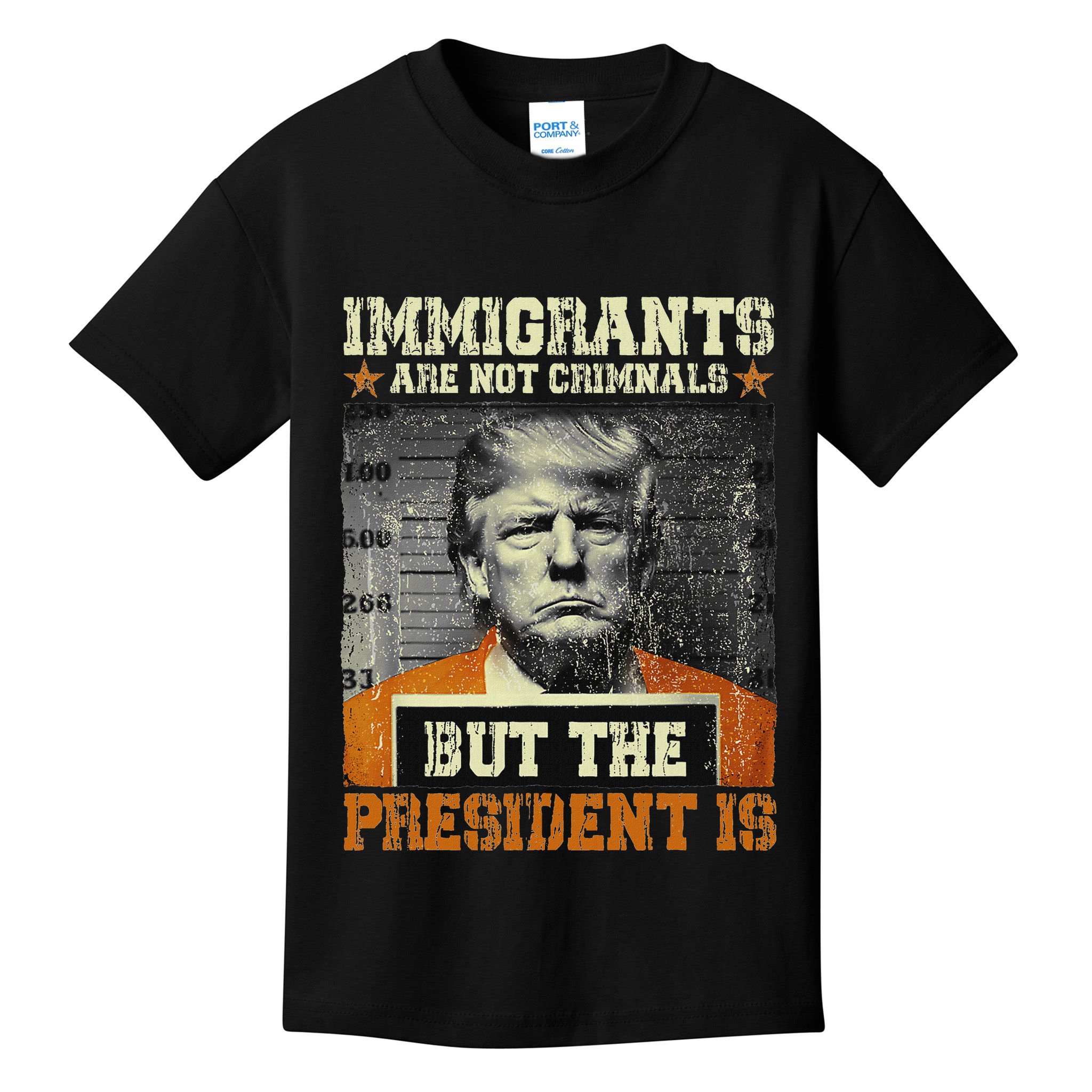 Immigrants Are Not Criminals But The President Is Funny Kids T-Shirt