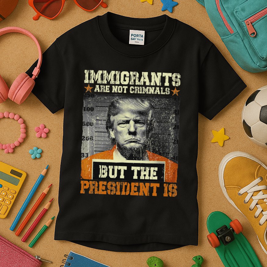 Immigrants Are Not Criminals But The President Is Funny Kids T-Shirt