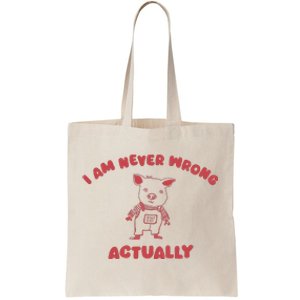 I Am Never Wrong Actually Tote Bag