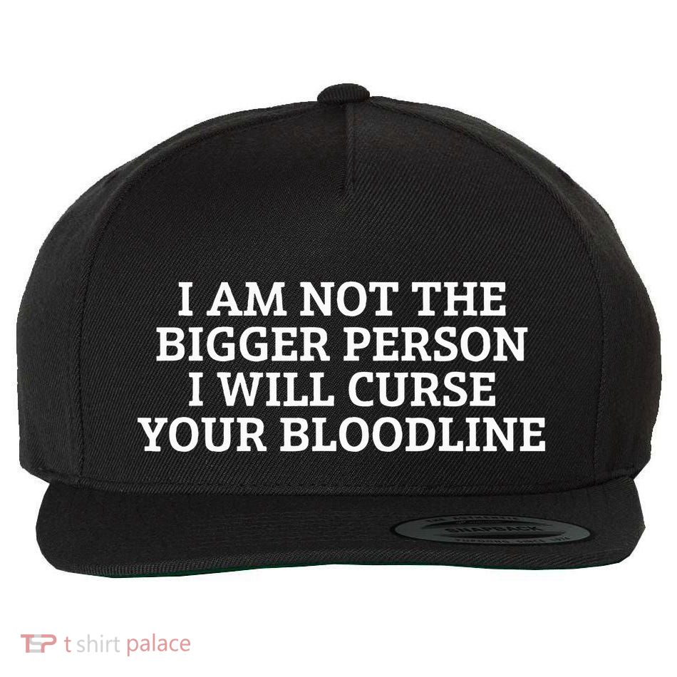 I Am Not The Bigger Person ILl Curse Your Bloodline Quote Wool Snapback Cap