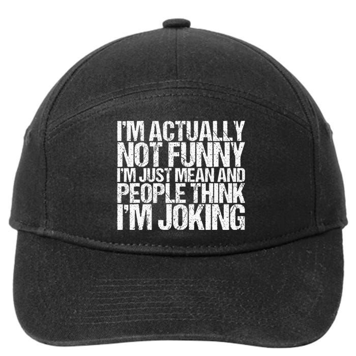 Im Actually Not Funny Im Just Mean People Think Im Joking 7-Panel Snapback Hat