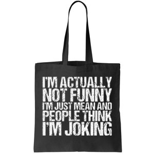 Im Actually Not Funny Im Just Mean People Think Im Joking Tote Bag