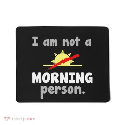 I Am Not A Morning Person Mousepad