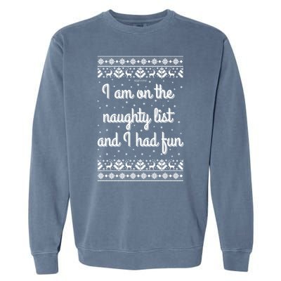 I Am On The Naughty List Funny Ugly Christmas Holiday Santa Garment-Dyed Sweatshirt