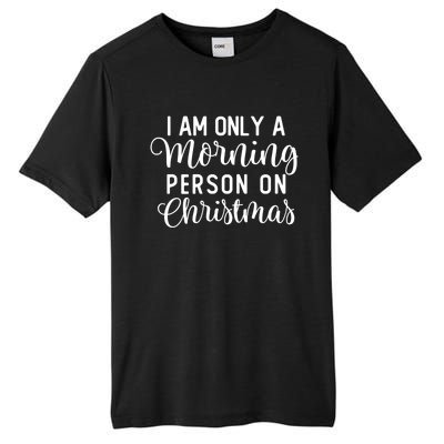 I Am Only A Morning Person On Christmas Xmas Holiday Santa Meaningful Gift Tall Fusion ChromaSoft Performance T-Shirt