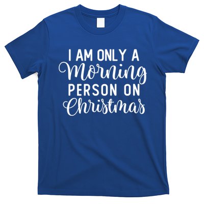 I Am Only A Morning Person On Christmas Xmas Holiday Santa Meaningful Gift T-Shirt