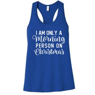 I Am Only A Morning Person On Christmas Xmas Holiday Santa Meaningful Gift Women's Racerback Tank