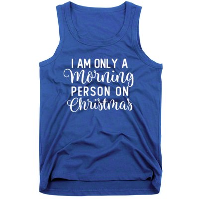 I Am Only A Morning Person On Christmas Xmas Holiday Santa Meaningful Gift Tank Top