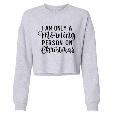 I Am Only A Morning Person On Christmas Xmas Holiday Santa Meaningful Gift Cropped Pullover Crew