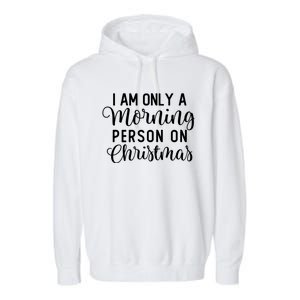 I Am Only A Morning Person On Christmas Xmas Holiday Santa Meaningful Gift Garment-Dyed Fleece Hoodie