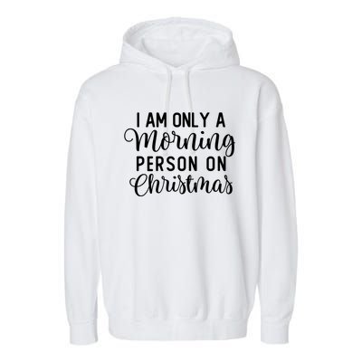 I Am Only A Morning Person On Christmas Xmas Holiday Santa Meaningful Gift Garment-Dyed Fleece Hoodie