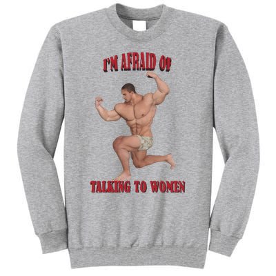 IM Afraid Of Talking To Women Tall Sweatshirt