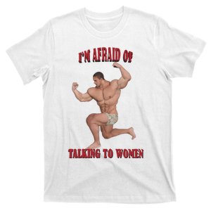 IM Afraid Of Talking To Women T-Shirt