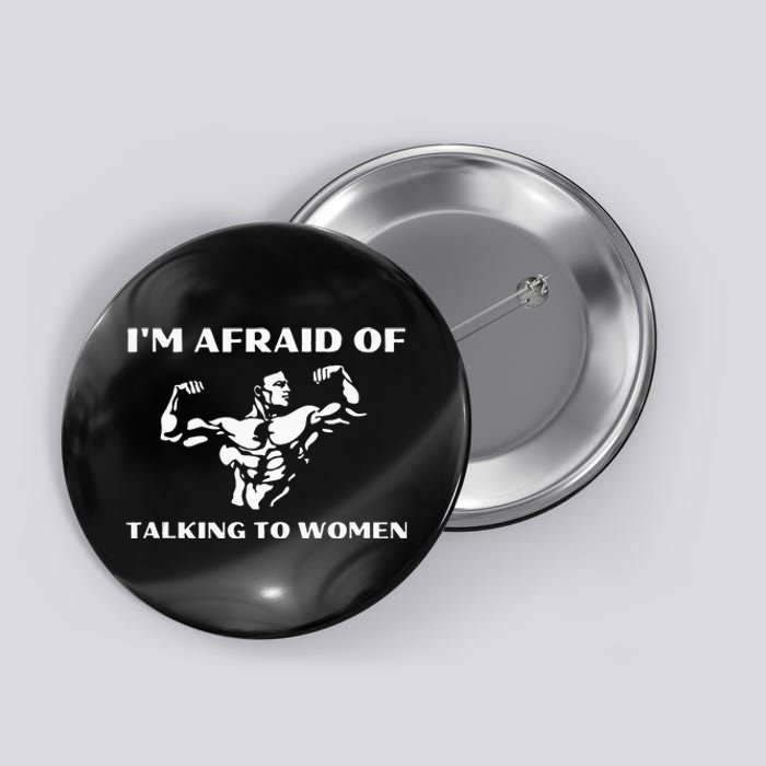 Im Afraid Of Talking To Women Satirical Workout Button