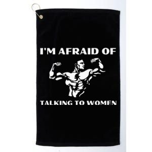 Im Afraid Of Talking To Women Satirical Workout Platinum Collection Golf Towel