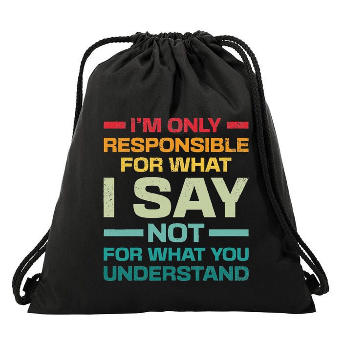 I Am Only Responsible For What I Say Not What You Understand Drawstring Bag
