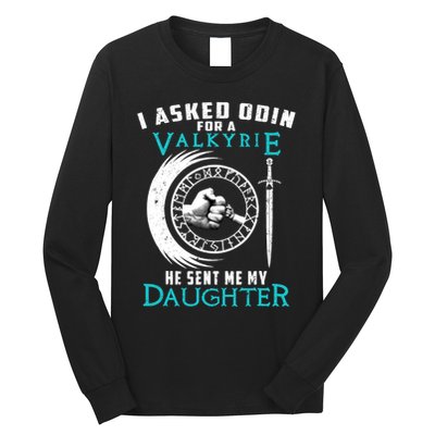 I Asked Odin For A Valkyrie He Sent Me My Daughter Viking Long Sleeve Shirt