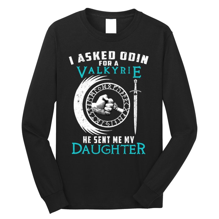 I Asked Odin For A Valkyrie He Sent Me My Daughter Viking Long Sleeve Shirt
