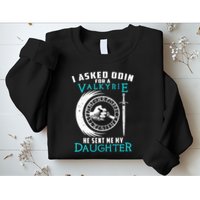 I Asked Odin For A Valkyrie He Sent Me My Daughter Viking Sweatshirt