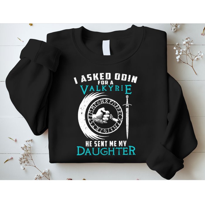I Asked Odin For A Valkyrie He Sent Me My Daughter Viking Sweatshirt