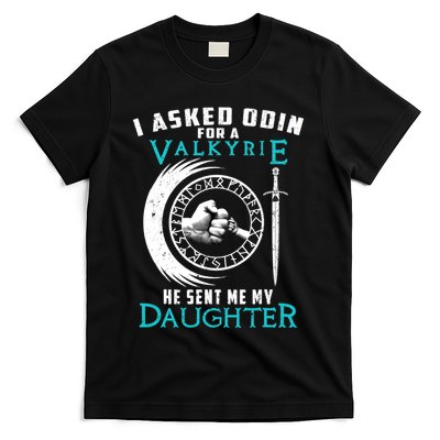 I Asked Odin For A Valkyrie He Sent Me My Daughter Viking T-Shirt