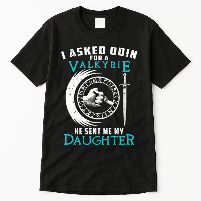 I Asked Odin For A Valkyrie He Sent Me My Daughter Viking Tall T-Shirt