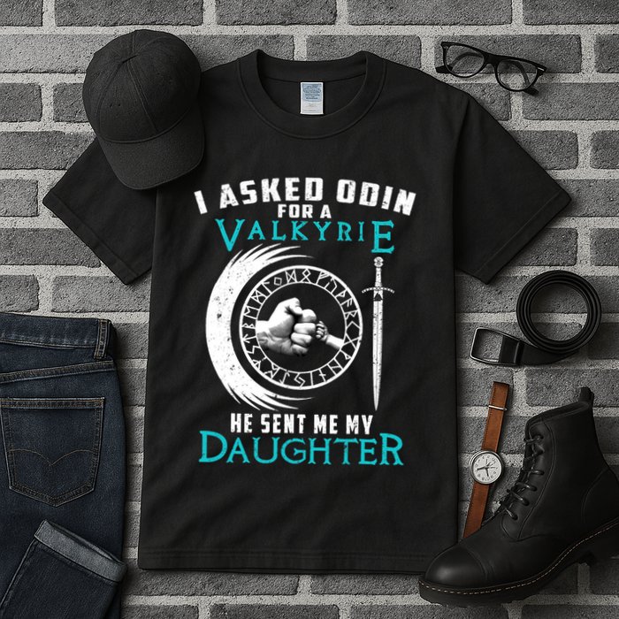 I Asked Odin For A Valkyrie He Sent Me My Daughter Viking Tall T-Shirt