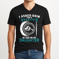 I Asked Odin For A Valkyrie He Sent Me My Daughter Viking V-Neck T-Shirt