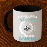 I Asked Odin For A Valkyrie He Sent Me My Daughter Viking Mug