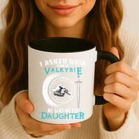 I Asked Odin For A Valkyrie He Sent Me My Daughter Viking Mug