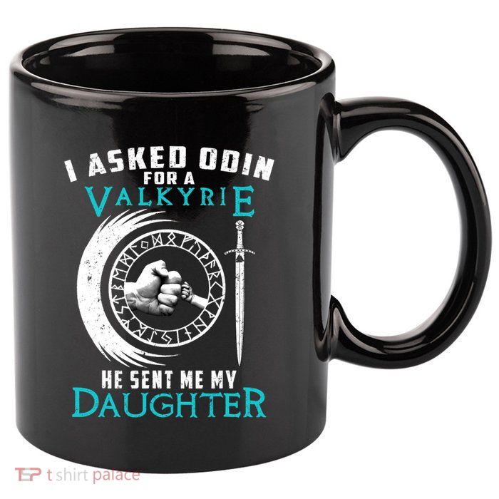 I Asked Odin For A Valkyrie He Sent Me My Daughter Viking 11oz C Handle Ceramic Mug