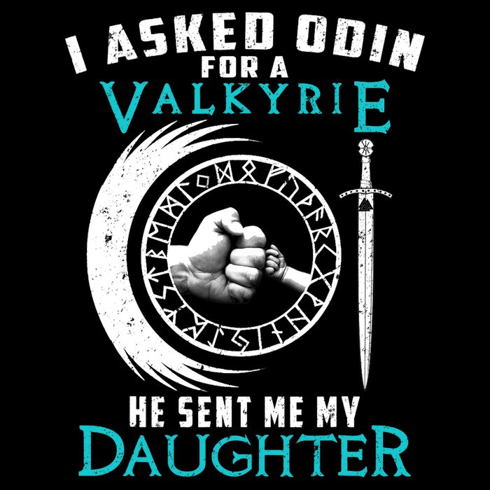I Asked Odin For A Valkyrie He Sent Me My Daughter Viking Poster