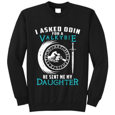 I Asked Odin For A Valkyrie He Sent Me My Daughter Viking Tall Sweatshirt