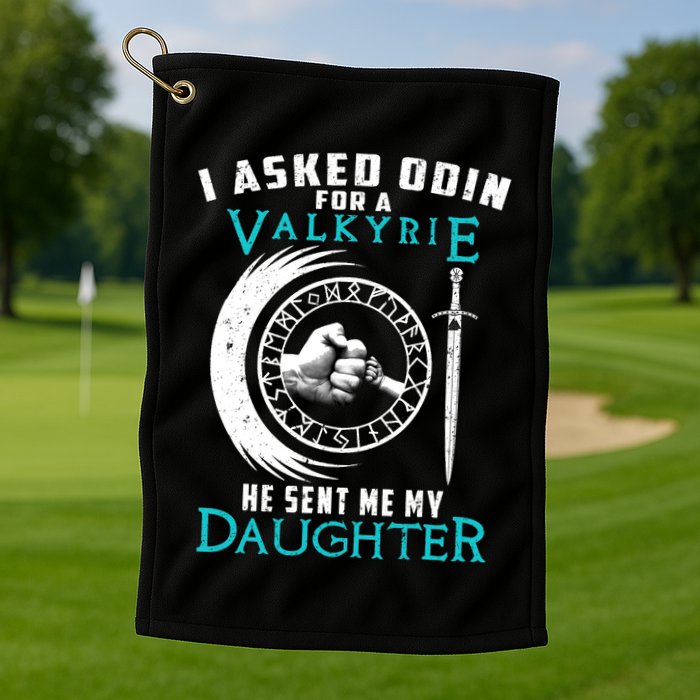 I Asked Odin For A Valkyrie He Sent Me My Daughter Viking Golf Towel