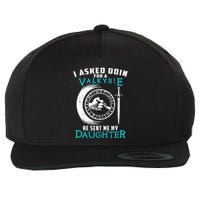 I Asked Odin For A Valkyrie He Sent Me My Daughter Viking Wool Snapback Cap