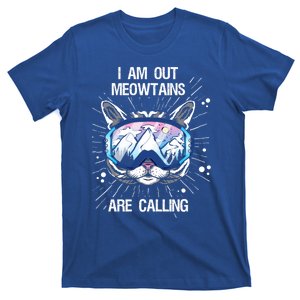 I Am Out Meowtains Are Calling Skigoggles Cat Ski Snowboard Gift T-Shirt