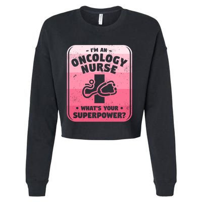 Im An Oncology Nurse Whats Your Superpower Oncologist Gift Cropped Pullover Crew