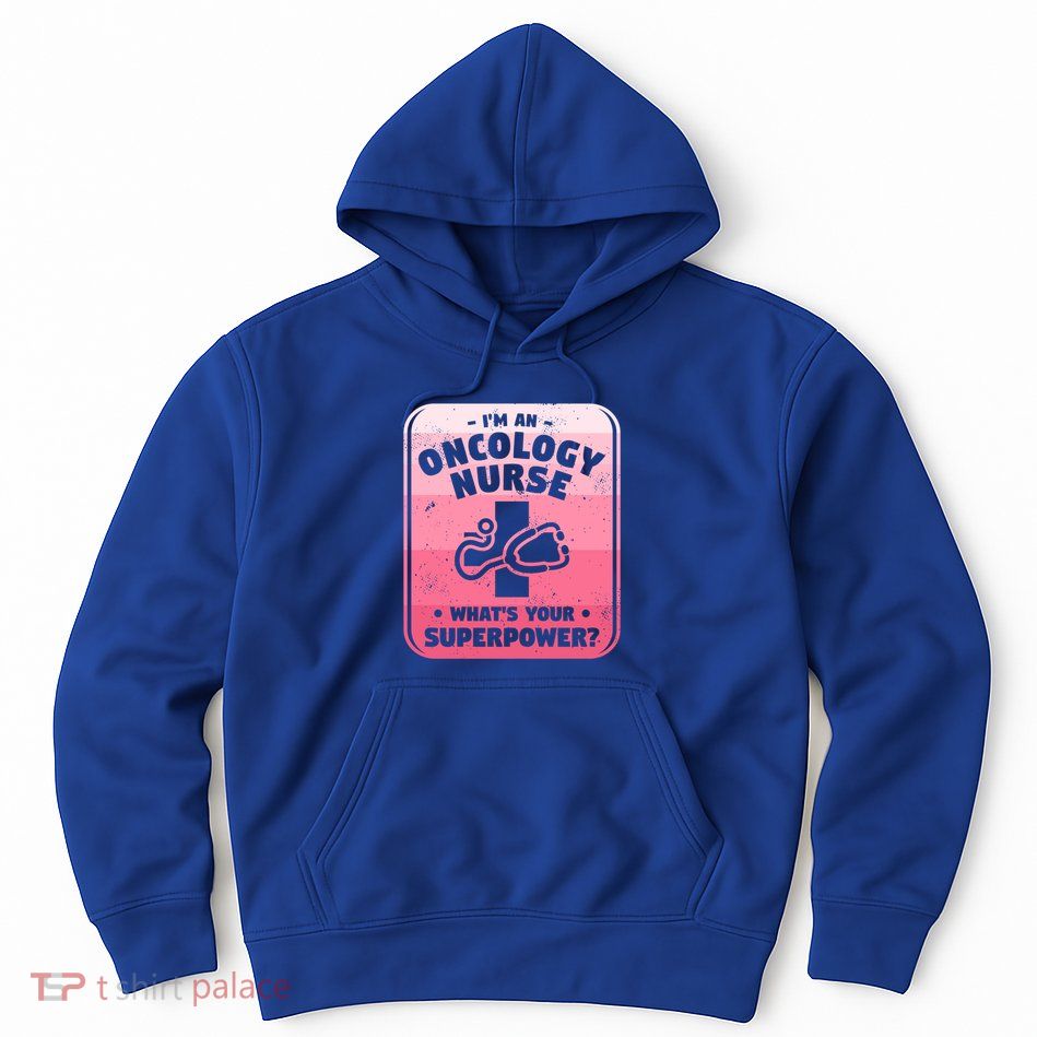Im An Oncology Nurse Whats Your Superpower Oncologist Gift Hoodie