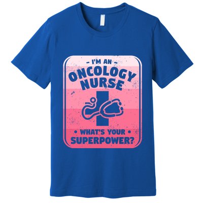 Im An Oncology Nurse Whats Your Superpower Oncologist Gift Premium T-Shirt