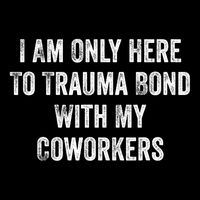 I Am Only Here To Trauma Bond With My Coworkers Funny Quote Drawstring Bag