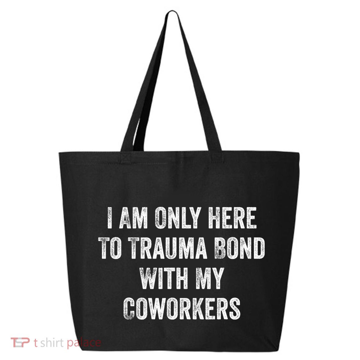 I Am Only Here To Trauma Bond With My Coworkers Funny Quote 25L Jumbo Tote