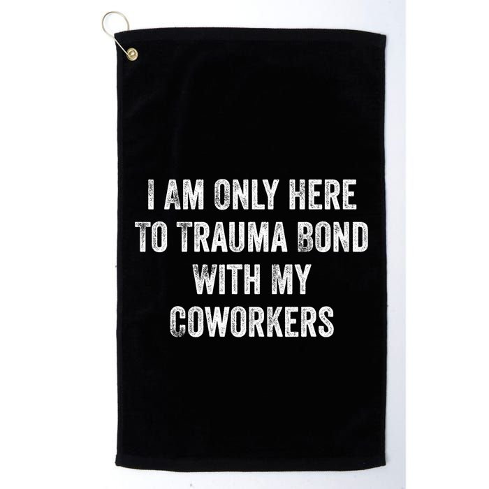 I Am Only Here To Trauma Bond With My Coworkers Funny Quote Golf Towel