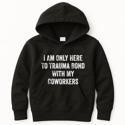 I Am Only Here To Trauma Bond With My Coworkers Funny Quote Kids Hoodie