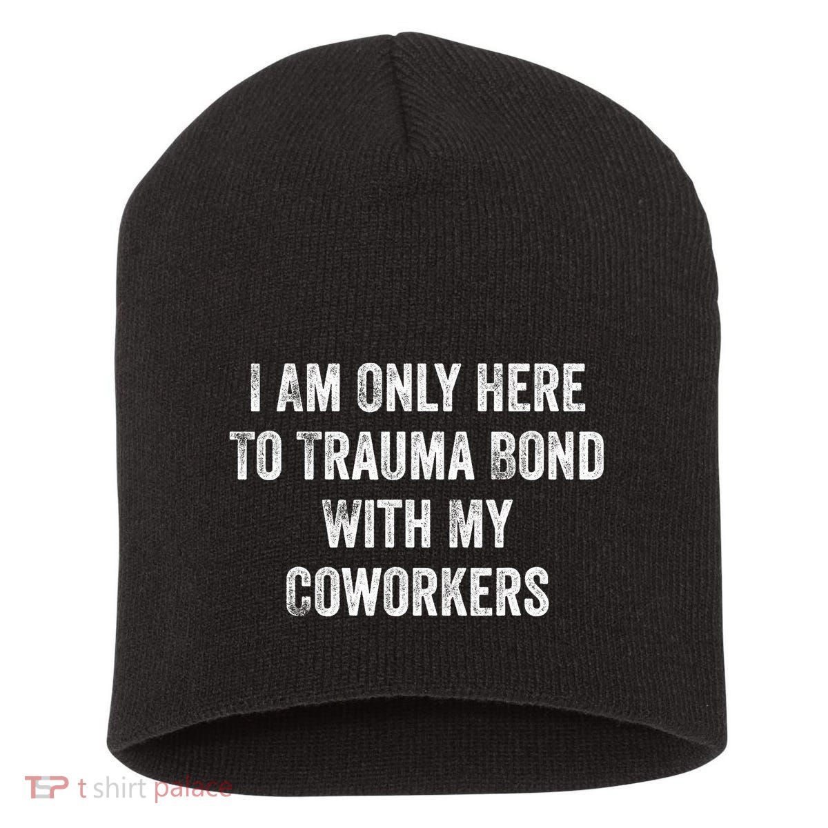 I Am Only Here To Trauma Bond With My Coworkers Funny Quote Short Acrylic Beanie