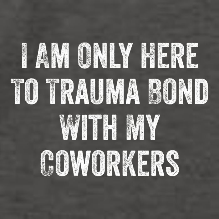 I Am Only Here To Trauma Bond With My Coworkers Funny Quote Vector Backpack