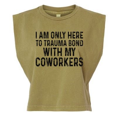 I Am Only Here To Trauma Bond With My Coworkers Funny Quote Garment-Dyed Women's Muscle Tee