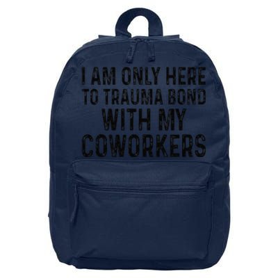 I Am Only Here To Trauma Bond With My Coworkers Funny Quote 16 in Basic Backpack